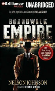 Boardwalk Empire: The Birth, High Times, and Corruption of Atlantic City - Nelson Johnson