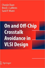 On and Off-Chip Crosstalk Avoidance in VLSI Design Chunjie Duan Author