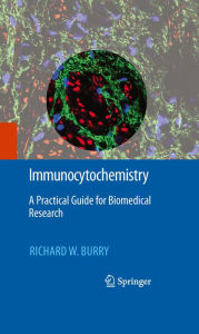 Immunocytochemistry: A Practical Guide for Biomedical Research Richard W. Burry Author