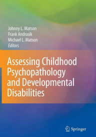 Assessing Childhood Psychopathology and Developmental Disabilities Johnny L. Matson Editor
