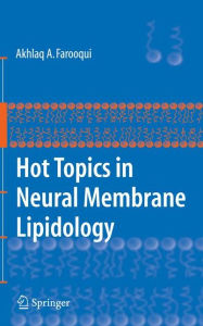 Hot Topics in Neural Membrane Lipidology Akhlaq A. Farooqui Author