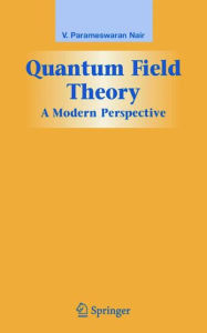 Quantum Field Theory: A Modern Perspective V. P. Nair Author