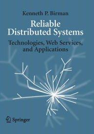 Reliable Distributed Systems: Technologies, Web Services, and Applications Kenneth Birman Author
