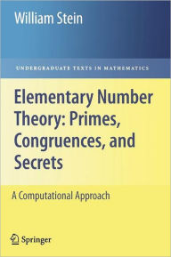 Elementary Number Theory: Primes, Congruences, and Secrets: A Computational Approach William Stein Author