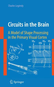 Circuits in the Brain: A Model of Shape Processing in the Primary Visual Cortex Charles Legïndy Author