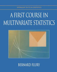 A First Course in Multivariate Statistics Bernard Flury Author