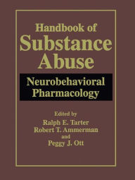 Handbook of Substance Abuse: Neurobehavioral Pharmacology Ralph E. Tarter Editor