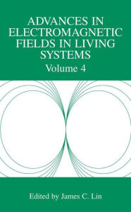 Advances in Electromagnetic Fields in Living Systems: Volume 4 James C. Lin Editor