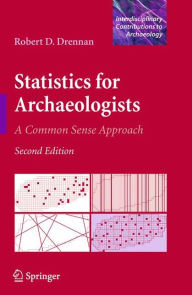Statistics for Archaeologists: A Common Sense Approach Robert D. Drennan Author