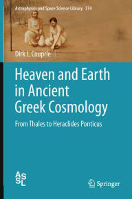 Heaven and Earth in Ancient Greek Cosmology: From Thales to Heraclides Ponticus Dirk L. Couprie Author