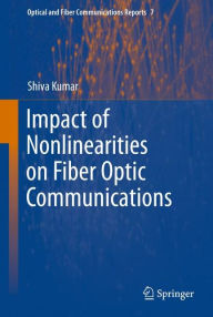 Impact of Nonlinearities on Fiber Optic Communications Shiva Kumar Editor