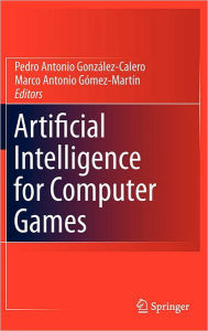 Artificial Intelligence for Computer Games Pedro Antonio González-Calero Editor