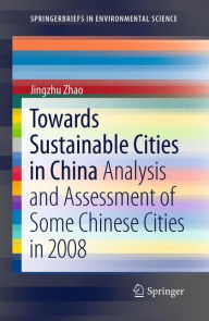 Towards Sustainable Cities in China: Analysis and Assessment of Some Chinese Cities in 2008 Jingzhu Zhao Author