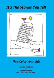 It's The Stories You Tell: That Color Your Life Alan Falstreau Author
