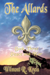 The Allards Book Three: Peace and War - Wilmont Kreis