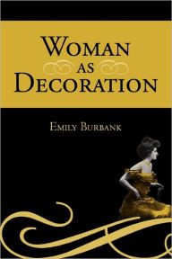 Woman as Decoration Emily Burbank Author