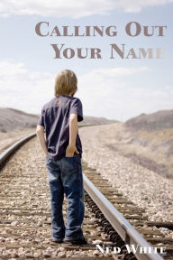 Calling Out Your Name Ned White Author