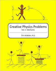 Creative Physics Problems: Mechanics Chris McMullen Ph.D. Author