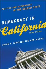 Democracy in California: Politics and Government in the Golden State - By Brian P. Janiskee