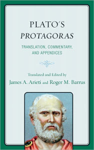Plato's Protagoras: Translation, Commentary, and Appendices James A. Arieti Translator