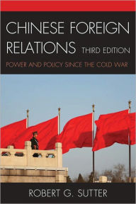 Chinese Foreign Relations: Power and Policy since the Cold War - Robert G. Sutter