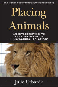 Placing Animals: An Introduction to the Geography of Human-Animal Relations Julie Urbanik Author
