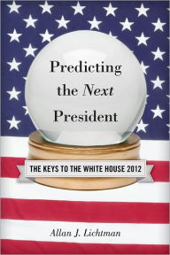 Predicting the Next President: The Keys to the White House - Allan J. Lichtman
