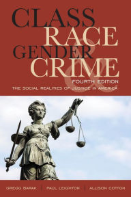Class, Race, Gender, and Crime: The Social Realities of Justice in America Gregg Barak Author
