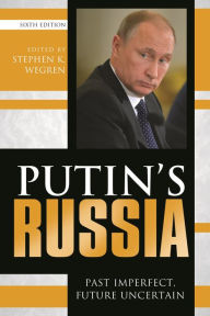 Putin's Russia: Past Imperfect, Future Uncertain - Stephen K. Wegren