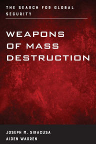 Weapons of Mass Destruction: The Search for Global Security Joseph M. Siracusa Deputy Dean of Global Studies, The Royal Melbourne Institute of Technol