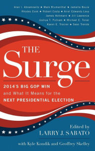 The Surge: 2014's Big GOP Win and What It Means for the Next Presidential Election Larry J. Sabato Editor