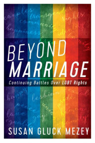 Beyond Marriage: Continuing Battles for LGBT Rights - Susan Gluck Mezey