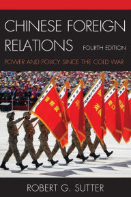 Chinese Foreign Relations: Power and Policy Since the Cold War: Power and Policy since the Cold War, Fourth Edition (Asia in World Politics)