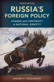 Russia's Foreign Policy: Change and Continuity in National Identity - Andrei P. Tsygankov