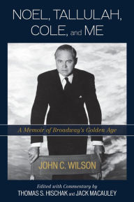 Noel, Tallulah, Cole, and Me: A Memoir of Broadway's Golden Age John C. Wilson Author
