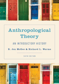 Anthropological Theory: An Introductory History R. Jon McGee Editor