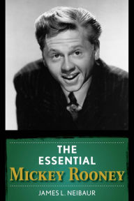 The Essential Mickey Rooney James L. Neibaur Author
