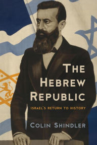 The Hebrew Republic: Israel's Return to History Colin Shindler Author