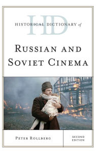 Historical Dictionary of Russian and Soviet Cinema Peter  Rollberg Author