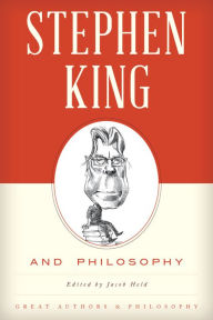 Stephen King and Philosophy Jacob M. Held Editor