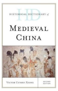Historical Dictionary of Medieval China Victor Cunrui Xiong Author