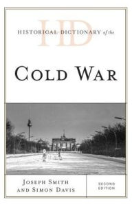 Historical Dictionary of the Cold War Joseph Smith Author