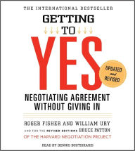 Getting to Yes: How to Negotiate Agreement Without Giving In Roger Fisher Author