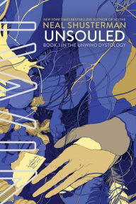 UnSouled (Unwind Dystology Series #3) Neal Shusterman Author