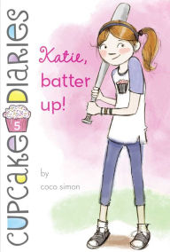 Katie, Batter Up! (Cupcake Diaries Series #5) Coco Simon Author