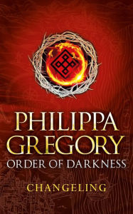 Changeling (Order of Darkness Series #1) Philippa Gregory Author
