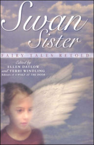 Swan Sister: Fairy Tales Retold Ellen Datlow Editor