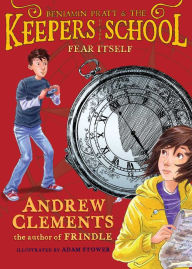 Fear Itself (Benjamin Pratt and the Keepers of the School Series #2) Andrew Clements Author