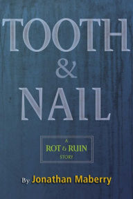 Tooth & Nail: A Rot & Ruin Story Jonathan Maberry Author