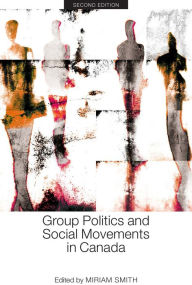 Group Politics and Social Movements in Canada, Second Edition Miriam Smith Editor